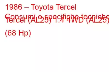 1986 – Toyota Tercel
Consumi e specifiche tecniche Tercel (AL25) 1.4 4WD (AL25) (68 Hp)