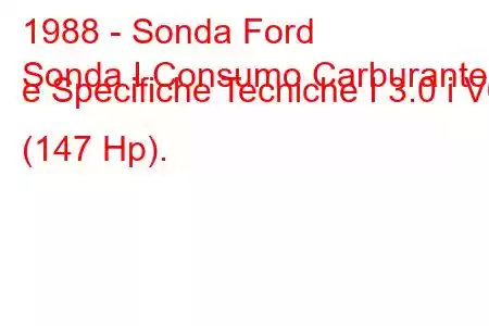 1988 - Sonda Ford
Sonda I Consumo Carburante e Specifiche Tecniche I 3.0 i V6 (147 Hp).