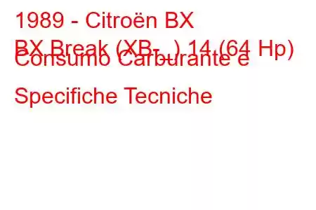 1989 - Citroën BX
BX Break (XB-_) 14 (64 Hp) Consumo Carburante e Specifiche Tecniche