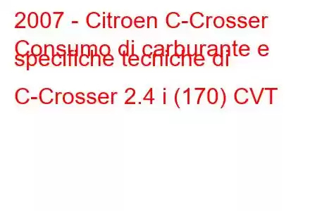 2007 - Citroen C-Crosser
Consumo di carburante e specifiche tecniche di C-Crosser 2.4 i (170) CVT