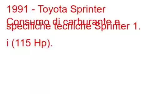 1991 - Toyota Sprinter
Consumo di carburante e specifiche tecniche Sprinter 1.6 i (115 Hp).