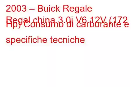 2003 – Buick Regale
Regal china 3.0i V6 12V (172 Hp) Consumo di carburante e specifiche tecniche