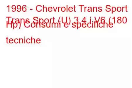 1996 - Chevrolet Trans Sport
Trans Sport (U) 3.4 i V6 (180 Hp) Consumi e specifiche tecniche