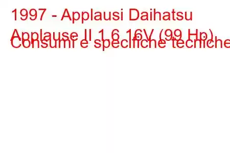 1997 - Applausi Daihatsu
Applause II 1.6 16V (99 Hp) Consumi e specifiche tecniche