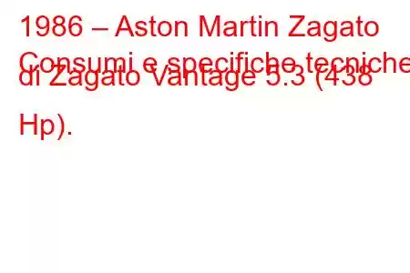 1986 – Aston Martin Zagato
Consumi e specifiche tecniche di Zagato Vantage 5.3 (438 Hp).