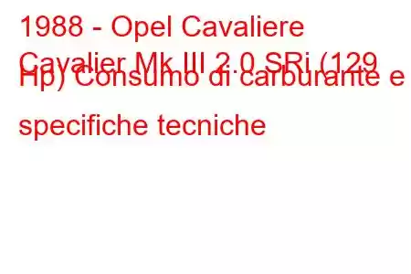 1988 - Opel Cavaliere
Cavalier Mk III 2.0 SRi (129 Hp) Consumo di carburante e specifiche tecniche