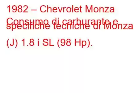 1982 – Chevrolet Monza
Consumo di carburante e specifiche tecniche di Monza (J) 1.8 i SL (98 Hp).