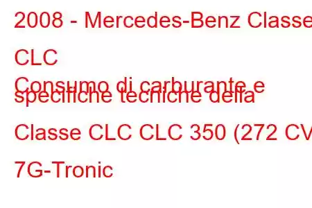 2008 - Mercedes-Benz Classe CLC
Consumo di carburante e specifiche tecniche della Classe CLC CLC 350 (272 CV) 7G-Tronic