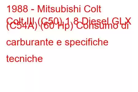 1988 - Mitsubishi Colt
Colt III (C50) 1.8 Diesel GLX (C54A) (60 Hp) Consumo di carburante e specifiche tecniche