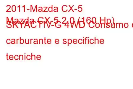 2011-Mazda CX-5
Mazda CX-5 2.0 (160 Hp) SKYACTIV-G 4WD Consumo di carburante e specifiche tecniche