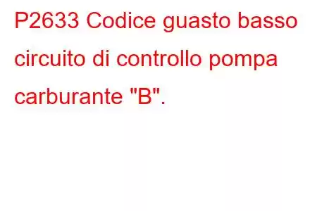 P2633 Codice guasto basso circuito di controllo pompa carburante 