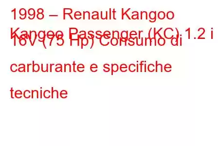 1998 – Renault Kangoo
Kangoo Passenger (KC) 1.2 i 16V (75 Hp) Consumo di carburante e specifiche tecniche