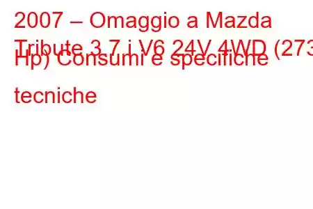 2007 – Omaggio a Mazda
Tribute 3.7 i V6 24V 4WD (273 Hp) Consumi e specifiche tecniche