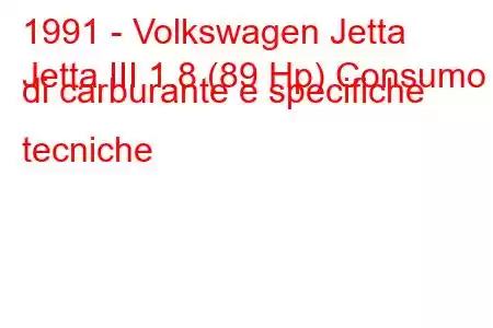 1991 - Volkswagen Jetta
Jetta III 1.8 (89 Hp) Consumo di carburante e specifiche tecniche