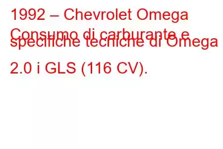 1992 – Chevrolet Omega
Consumo di carburante e specifiche tecniche di Omega 2.0 i GLS (116 CV).