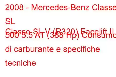 2008 - Mercedes-Benz Classe SL
Classe SL V (R320) Facelift II 500 5.5 AT (388 Hp) Consumo di carburante e specifiche tecniche