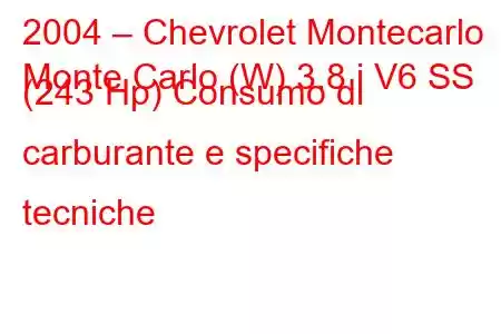 2004 – Chevrolet Montecarlo
Monte Carlo (W) 3.8 i V6 SS (243 Hp) Consumo di carburante e specifiche tecniche