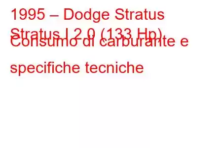 1995 – Dodge Stratus
Stratus I 2.0 (133 Hp) Consumo di carburante e specifiche tecniche