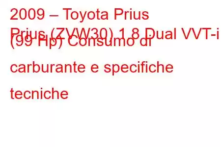 2009 – Toyota Prius
Prius (ZVW30) 1.8 Dual VVT-i (99 Hp) Consumo di carburante e specifiche tecniche