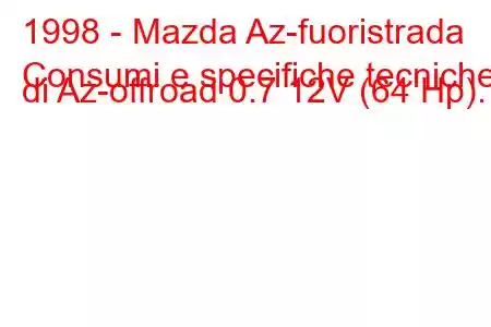 1998 - Mazda Az-fuoristrada
Consumi e specifiche tecniche di Az-offroad 0.7 12V (64 Hp).