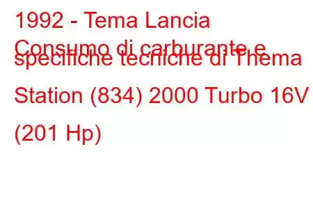 1992 - Tema Lancia
Consumo di carburante e specifiche tecniche di Thema Station (834) 2000 Turbo 16V (201 Hp)