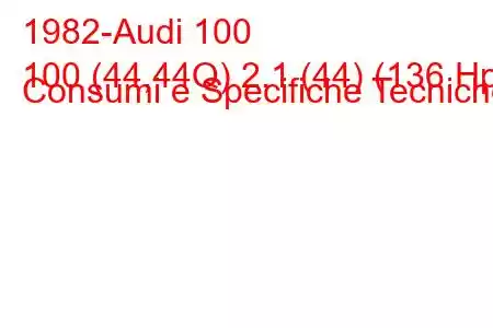 1982-Audi 100
100 (44,44Q) 2.1 (44) (136 Hp) Consumi e Specifiche Tecniche