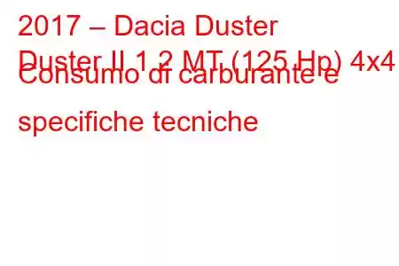 2017 – Dacia Duster
Duster II 1.2 MT (125 Hp) 4x4 Consumo di carburante e specifiche tecniche