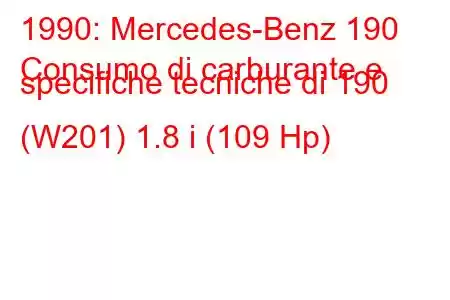 1990: Mercedes-Benz 190
Consumo di carburante e specifiche tecniche di 190 (W201) 1.8 i (109 Hp)