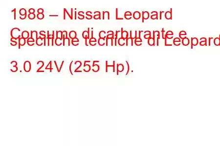 1988 – Nissan Leopard
Consumo di carburante e specifiche tecniche di Leopard 3.0 24V (255 Hp).