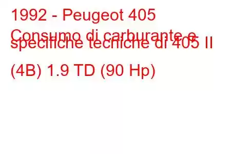 1992 - Peugeot 405
Consumo di carburante e specifiche tecniche di 405 II (4B) 1.9 TD (90 Hp)