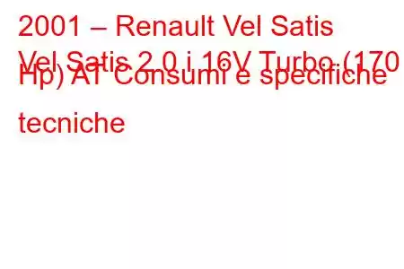 2001 – Renault Vel Satis
Vel Satis 2.0 i 16V Turbo (170 Hp) AT Consumi e specifiche tecniche