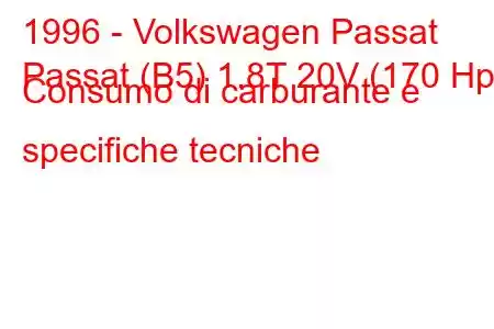 1996 - Volkswagen Passat
Passat (B5) 1.8T 20V (170 Hp) Consumo di carburante e specifiche tecniche