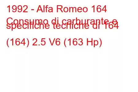 1992 - Alfa Romeo 164
Consumo di carburante e specifiche tecniche di 164 (164) 2.5 V6 (163 Hp)