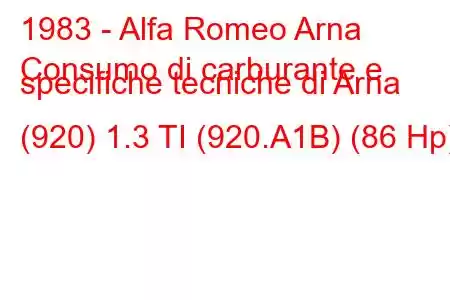 1983 - Alfa Romeo Arna
Consumo di carburante e specifiche tecniche di Arna (920) 1.3 TI (920.A1B) (86 Hp)