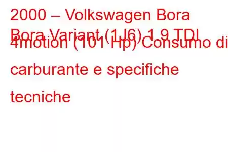 2000 – Volkswagen Bora
Bora Variant (1J6) 1.9 TDI 4motion (101 Hp) Consumo di carburante e specifiche tecniche