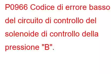 P0966 Codice di errore basso del circuito di controllo del solenoide di controllo della pressione 