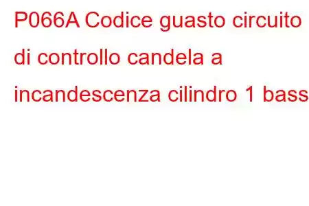 P066A Codice guasto circuito di controllo candela a incandescenza cilindro 1 basso