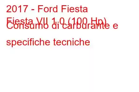 2017 - Ford Fiesta
Fiesta VII 1.0 (100 Hp) Consumo di carburante e specifiche tecniche