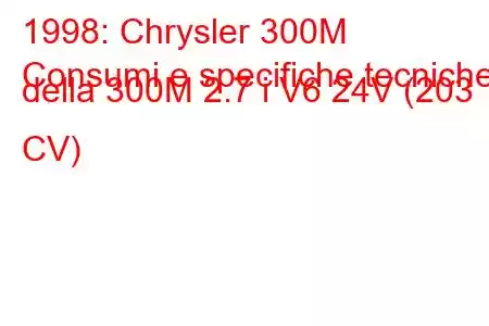 1998: Chrysler 300M
Consumi e specifiche tecniche della 300M 2.7 i V6 24V (203 CV)