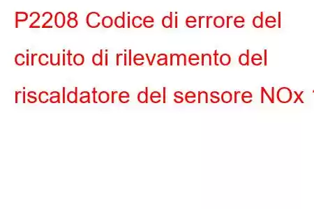 P2208 Codice di errore del circuito di rilevamento del riscaldatore del sensore NOx 1