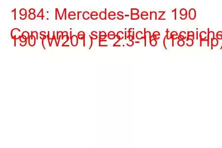 1984: Mercedes-Benz 190
Consumi e specifiche tecniche 190 (W201) E 2.3-16 (185 Hp)