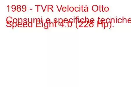 1989 - TVR Velocità Otto
Consumi e specifiche tecniche Speed ​​Eight 4.0 (228 Hp).