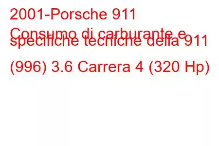 2001-Porsche 911
Consumo di carburante e specifiche tecniche della 911 (996) 3.6 Carrera 4 (320 Hp)