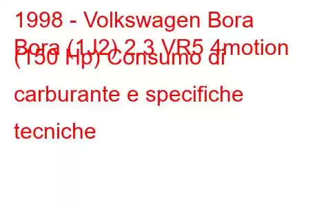 1998 - Volkswagen Bora
Bora (1J2) 2.3 VR5 4motion (150 Hp) Consumo di carburante e specifiche tecniche