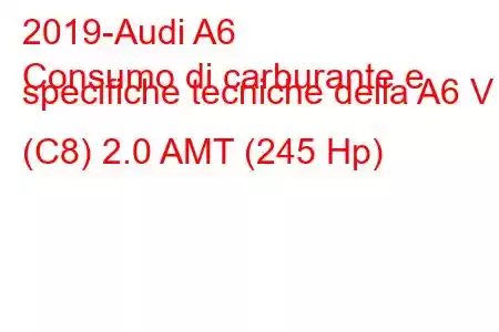 2019-Audi A6
Consumo di carburante e specifiche tecniche della A6 V (C8) 2.0 AMT (245 Hp)