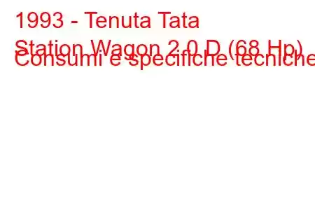 1993 - Tenuta Tata
Station Wagon 2.0 D (68 Hp) Consumi e specifiche tecniche