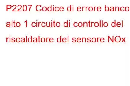 P2207 Codice di errore banco alto 1 circuito di controllo del riscaldatore del sensore NOx