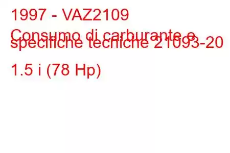 1997 - VAZ2109
Consumo di carburante e specifiche tecniche 21093-20 1.5 i (78 Hp)