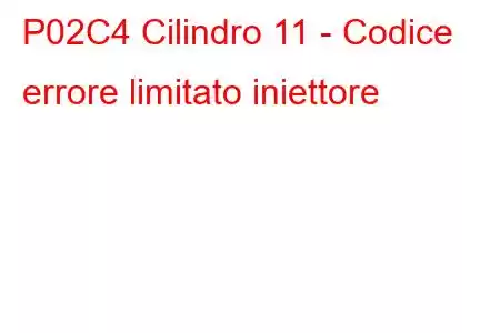 P02C4 Cilindro 11 - Codice errore limitato iniettore