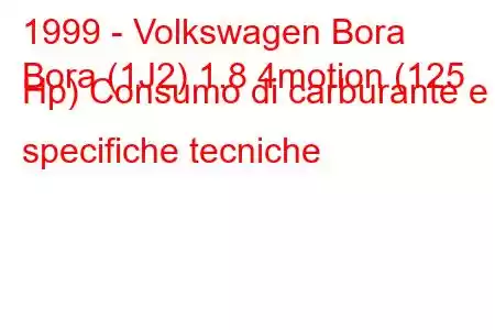 1999 - Volkswagen Bora
Bora (1J2) 1.8 4motion (125 Hp) Consumo di carburante e specifiche tecniche